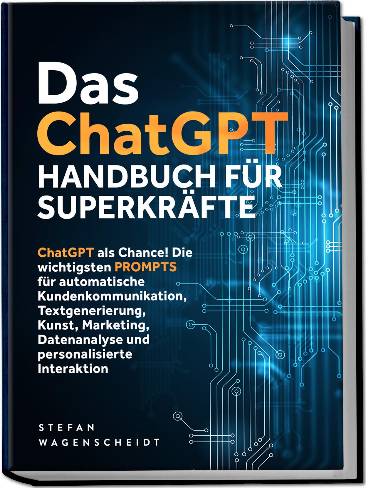 Vorderes Coverbild Das ChatGPT Handbuch für Superkräfte: ChatGPT als Chance! Die wichtigsten PROMPTS für automatische Kundenkommunikation, Textgenerierung, Kunst, Marketing, Datenanalyse und personalisierte Interaktion