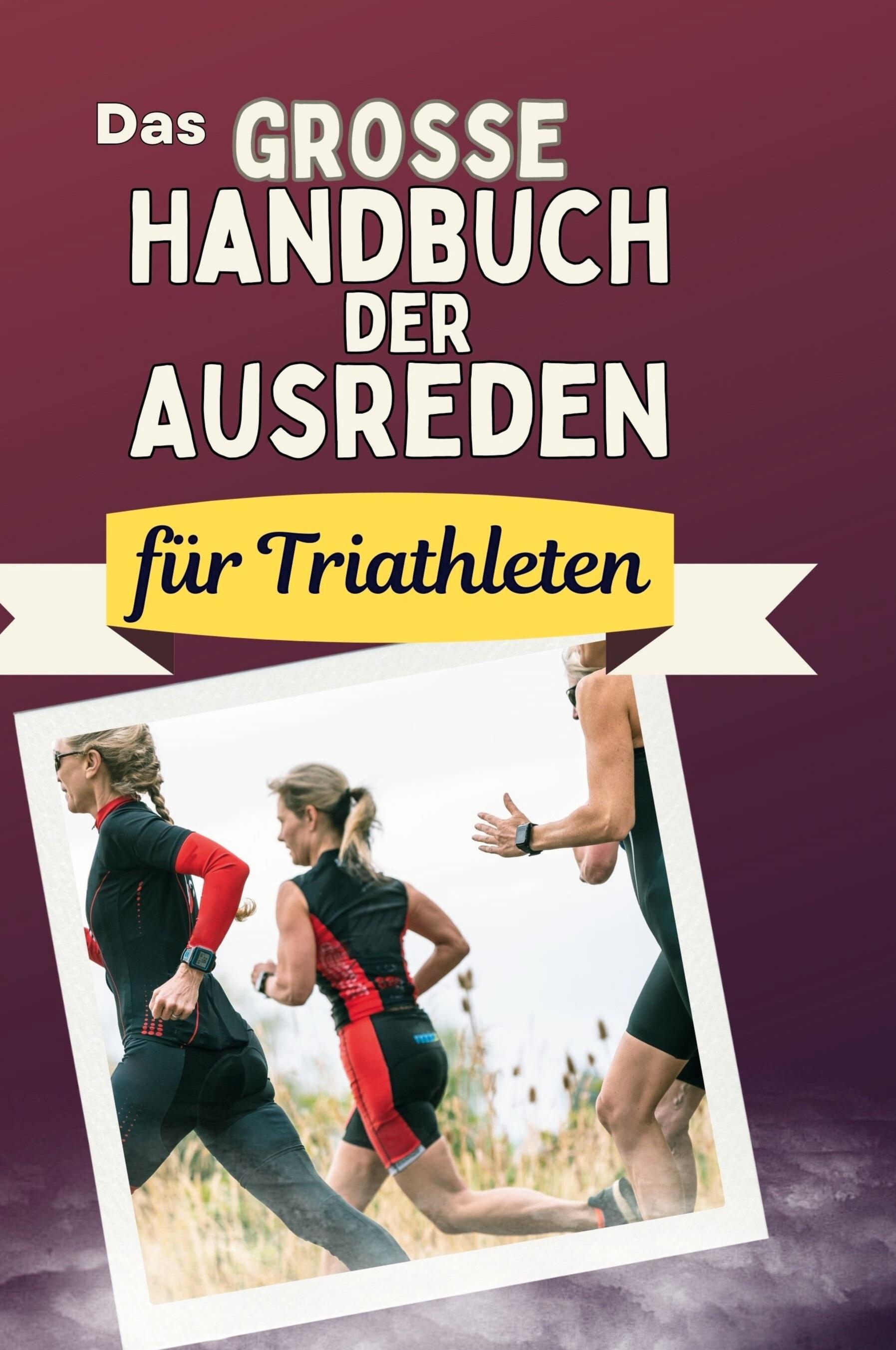 Vorderes Coverbild Das große Handbuch der Ausreden für Triathleten