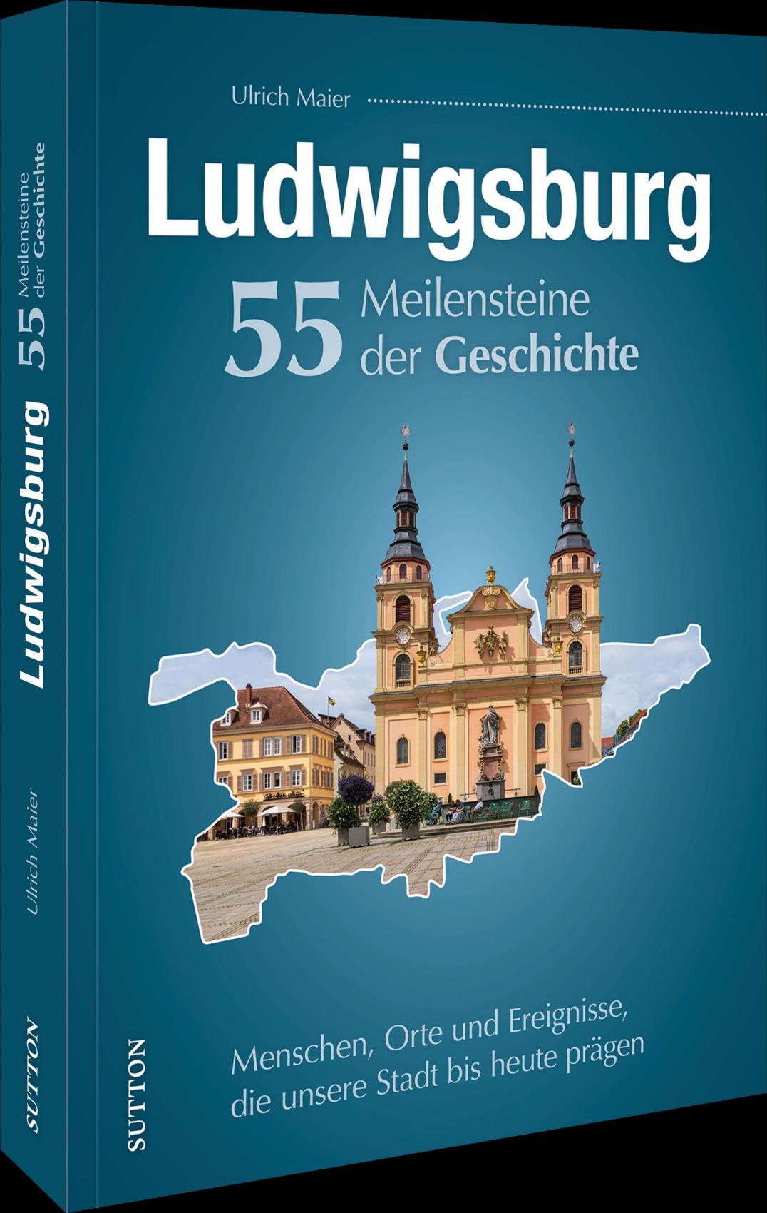 Vorderes Coverbild Ludwigsburg. 55 Meilensteine der Geschichte