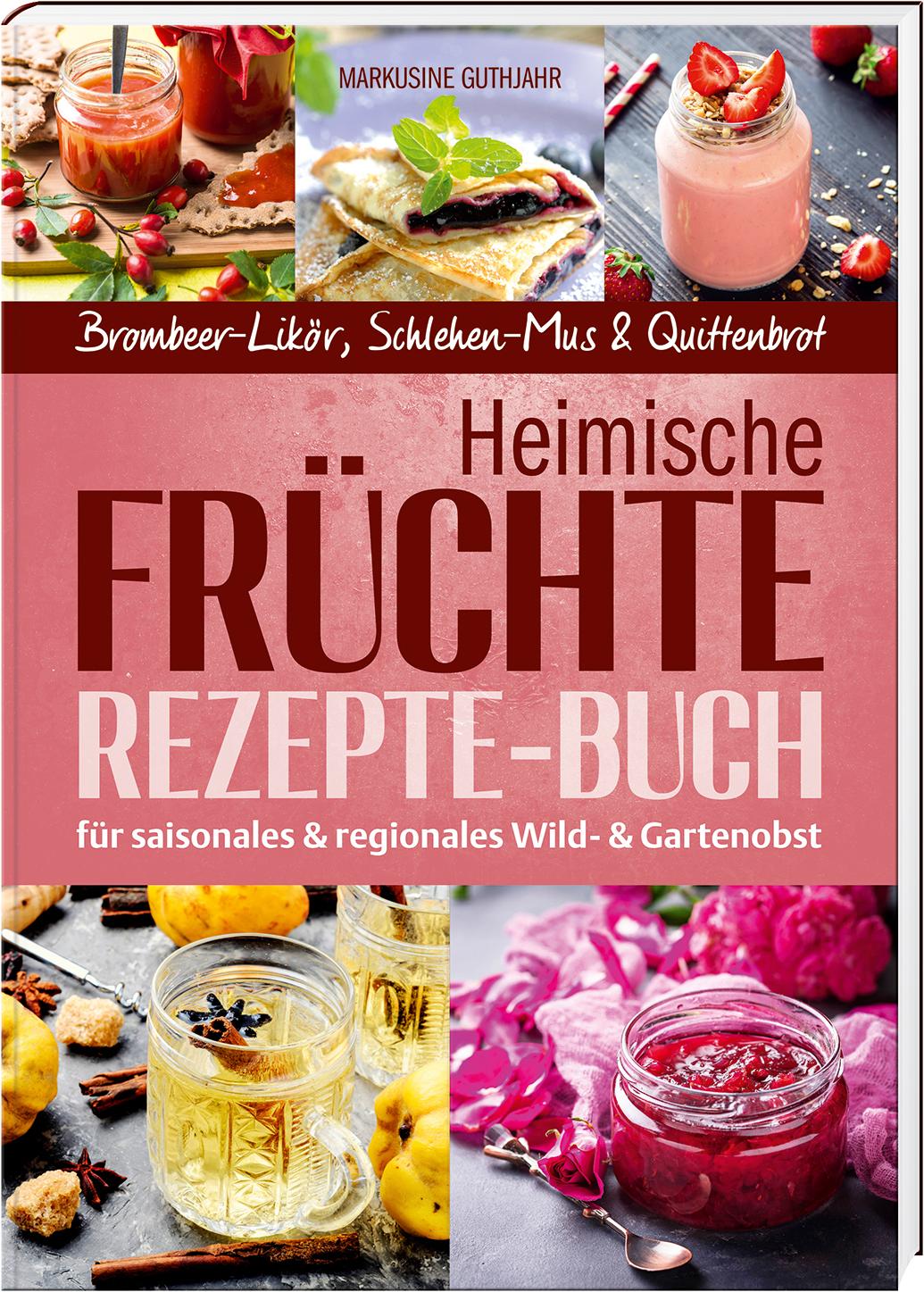 Vorderes Coverbild Heimische Früchte - Rezepte-Buch für saionales & regionales Wild- und Gartenobst
