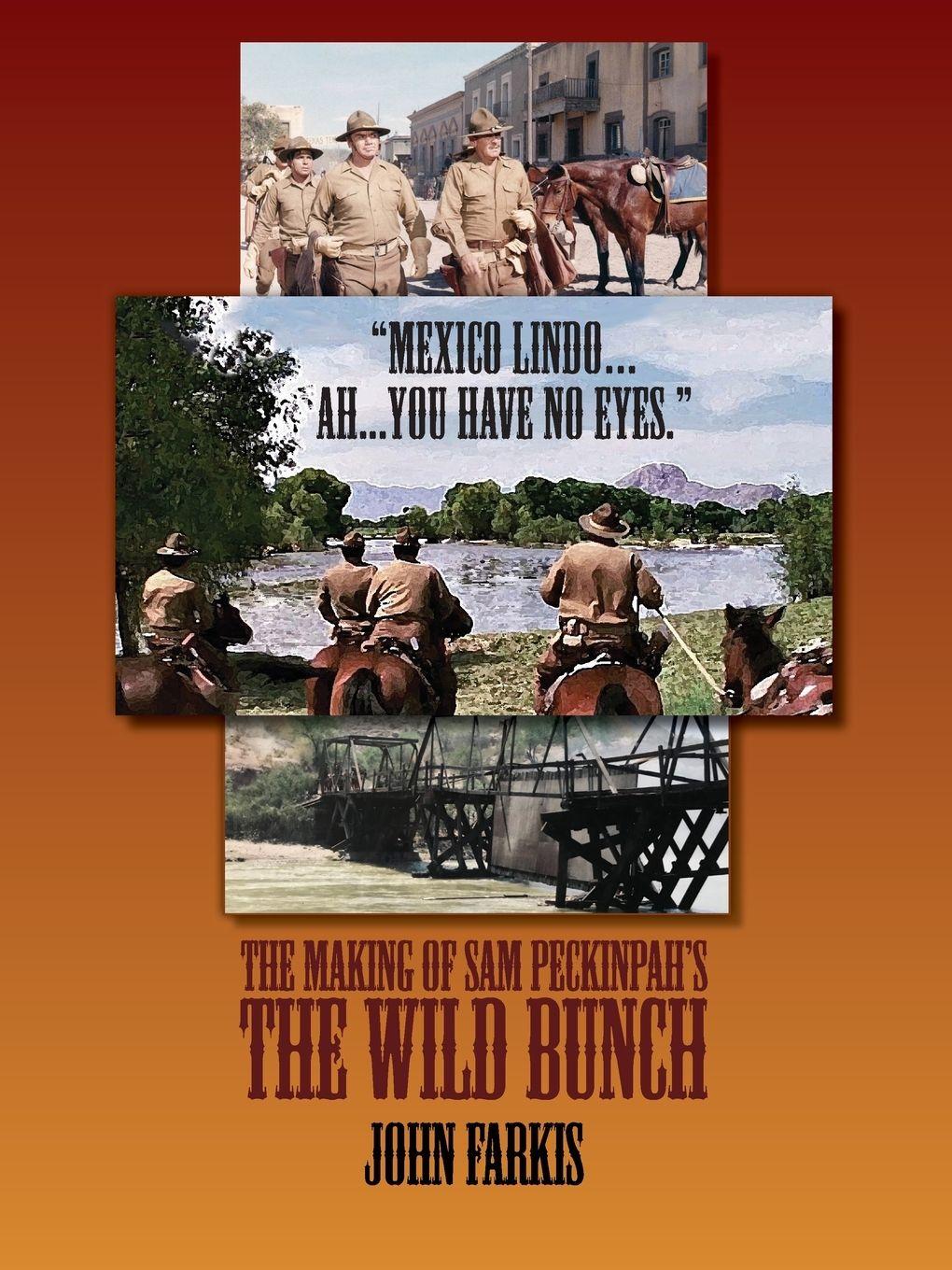 Vorderes Coverbild "Mexico Lindo...Ah...You Have No Eyes." - The Making of Sam Peckinpah's The Wild Bunch