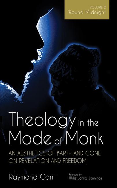 Vorderes Coverbild Theology in the Mode of Monk: An Aesthetics of Barth and Cone on Revelation and Freedom, Volume 2