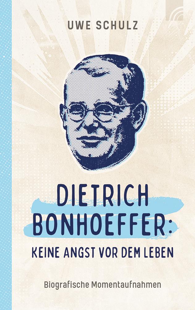 Vorderes Coverbild Dietrich Bonhoeffer: Keine Angst vor dem Leben