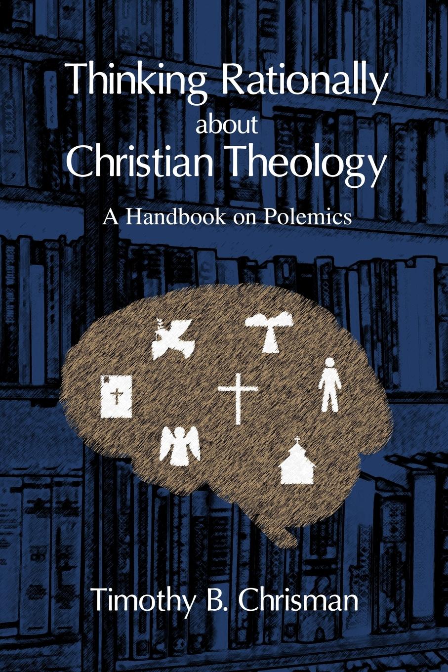 Vorderes Coverbild Thinking Rationally About Christian Theology