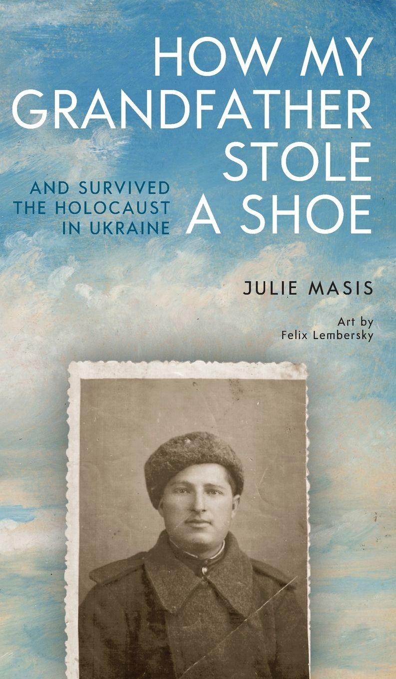 Vorderes Coverbild How My Grandfather Stole a Shoe (and Survived the Holocaust in Ukraine)