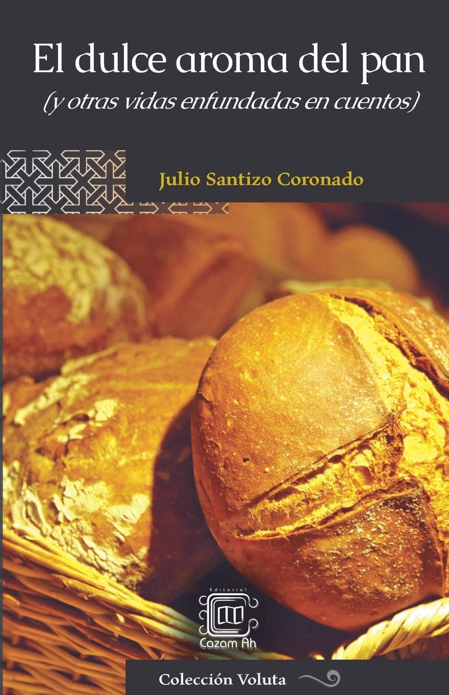 Vorderes Coverbild El dulce aroma del pan (y otras vidas enfundadas en cuentos)