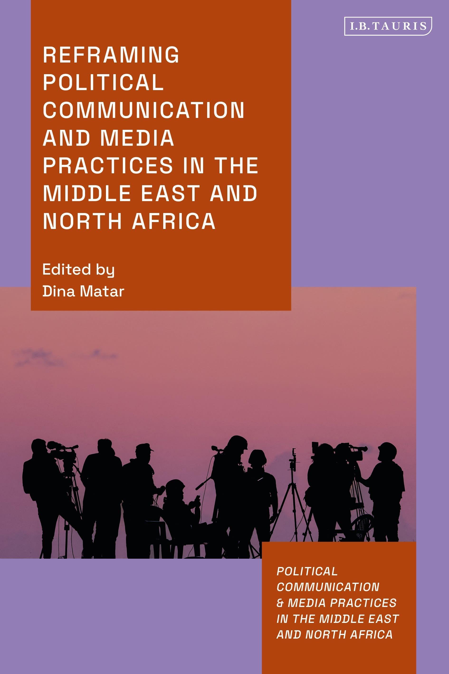 Vorderes Coverbild Reframing Political Communication and Media Practices in the Middle East and North Africa