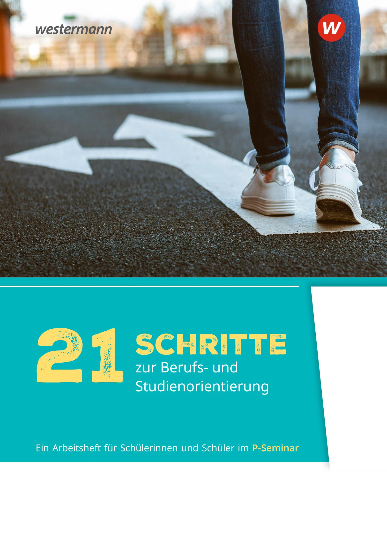 Vorderes Coverbild 21 Schritte zur Berufs- und Studienorientierung. Arbeitsheft für Schülerinnen und Schüler im P-Seminar Ausgabe 2025