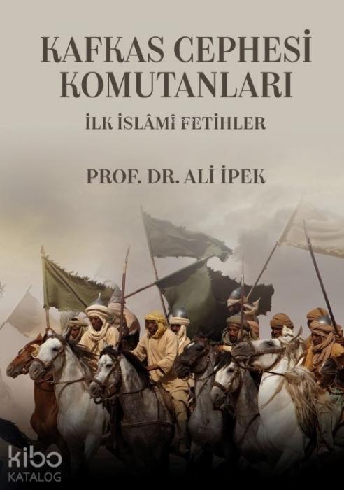 Vorderes Coverbild Kafkas Cephesi Komutanlari - Ilk Islami Fetihler