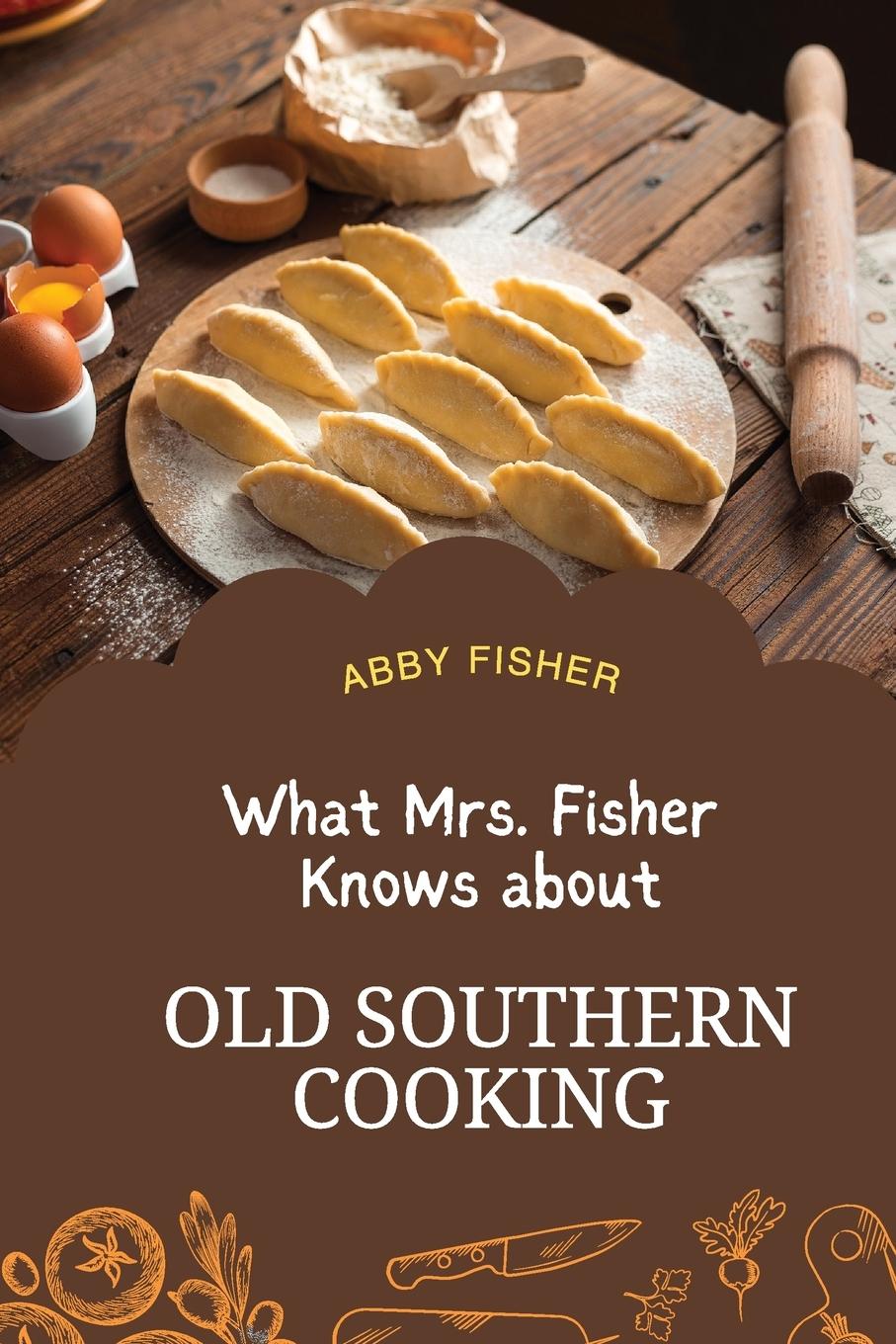 Vorderes Coverbild What Mrs. Fisher Knows About Old Southern Cooking