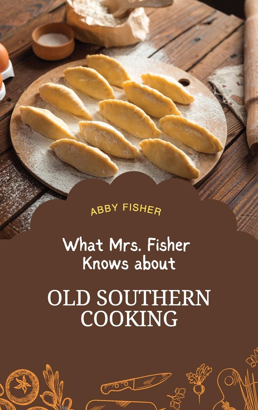 Vorderes Coverbild What Mrs. Fisher Knows About Old Southern Cooking