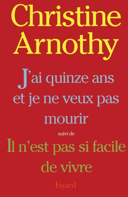 Vorderes Coverbild J'ai quinze ans et je ne veux pas mourir, suivi de Il n'est pas si facile de vivre