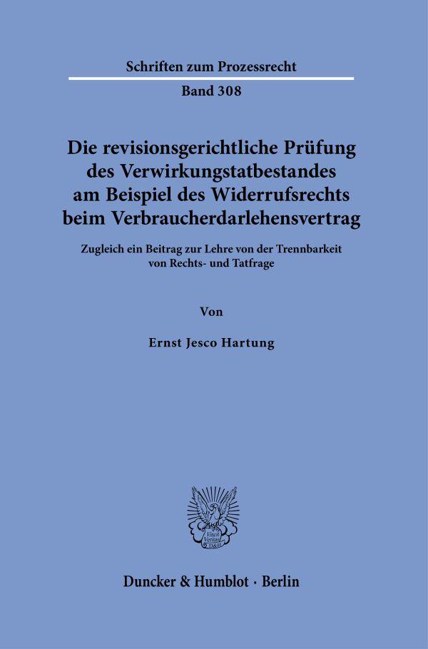 Vorderes Coverbild Die revisionsgerichtliche Prüfung des Verwirkungstatbestandes am Beispiel des Widerrufsrechts beim Verbraucherdarlehensvertrag
