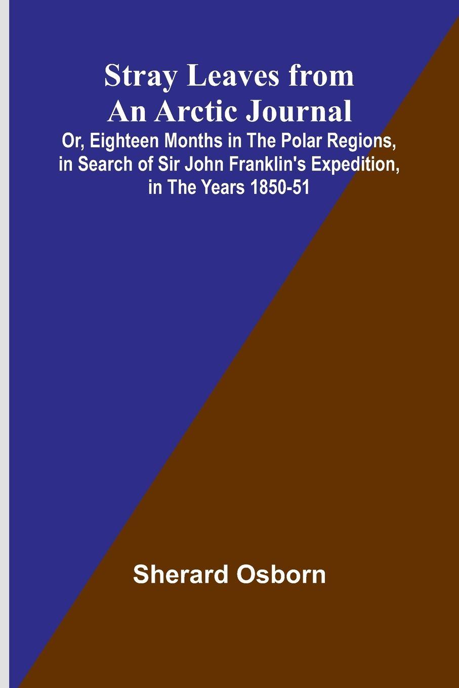 Vorderes Coverbild Stray Leaves from an Arctic Journal;Or, Eighteen Months in the Polar Regions, in Search of Sir John Franklin's Expedition, in the Years 1850-51