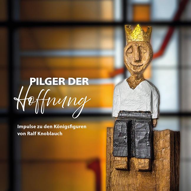 Vorderes Coverbild Pilger der Hoffnung - Impulse zu den Königsfiguren von Ralf Knoblauch