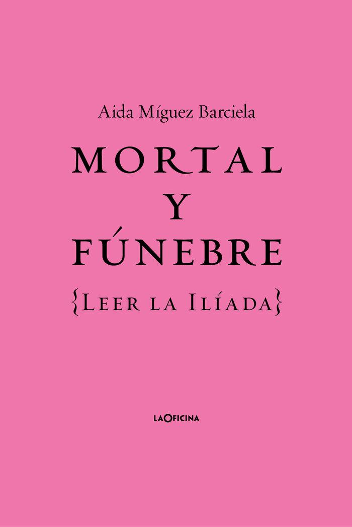 Vorderes Coverbild Mortal y fúnebre: Leer la Iliada