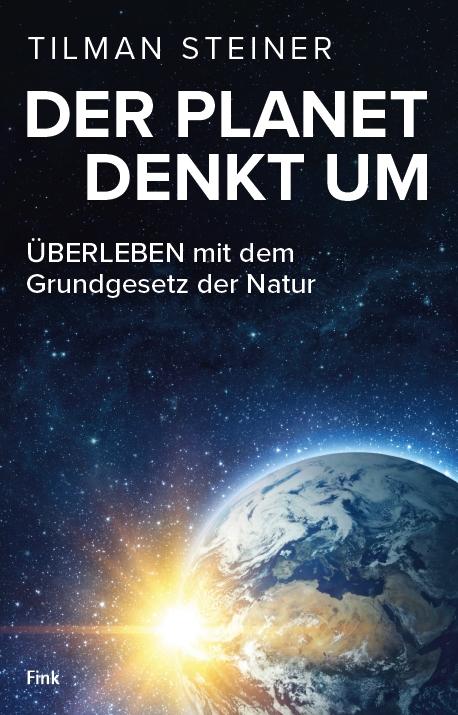 Vorderes Coverbild DER PLANET DENKT UM - ÜBERLEBEN mit dem Grundgesetz der Natur