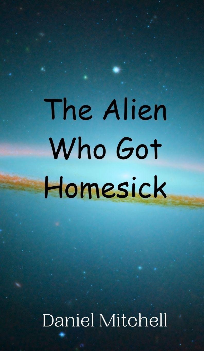 Vorderes Coverbild The Alien Who Got Homesick