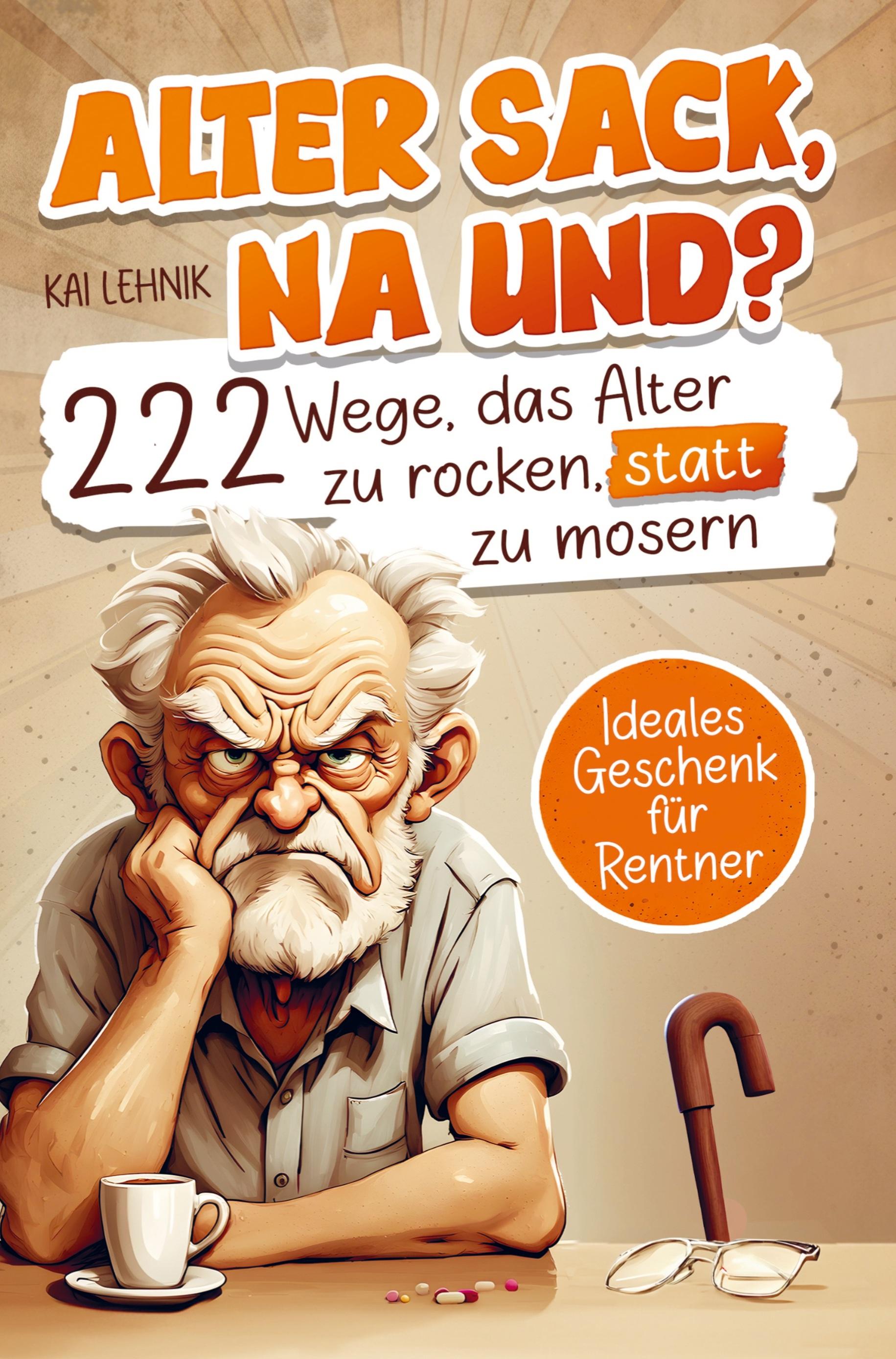 Vorderes Coverbild Alter Sack, na und? 222 Wege das Alter zu rocken, statt zu mosern
