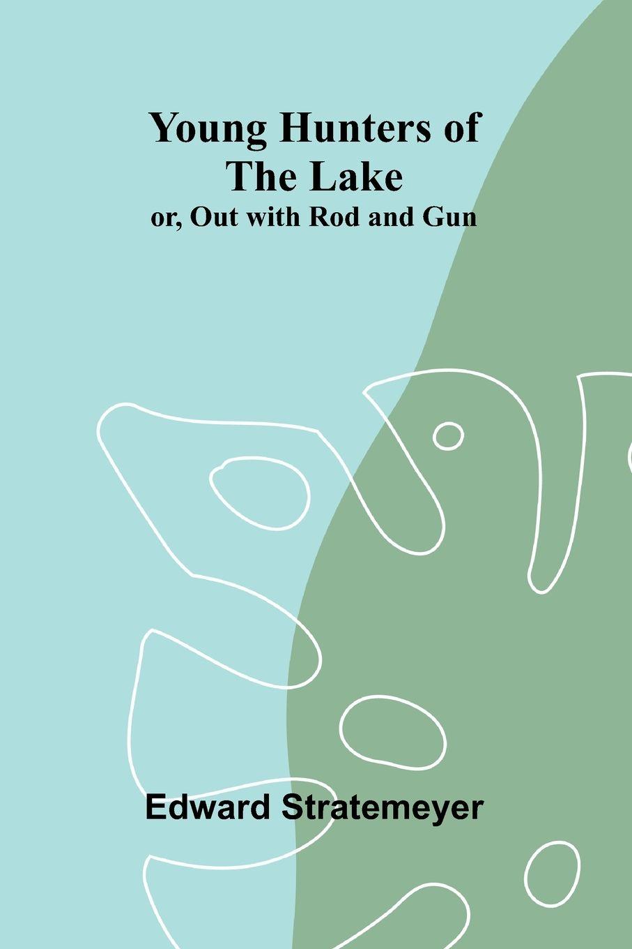 Vorderes Coverbild Young Hunters of the Lake; or, Out with Rod and Gun