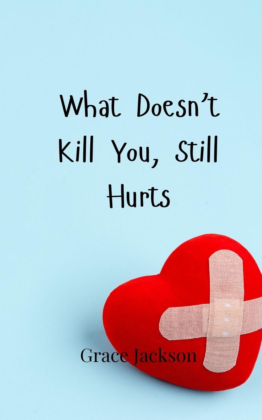 Vorderes Coverbild What Doesn't Kill You, Still Hurts