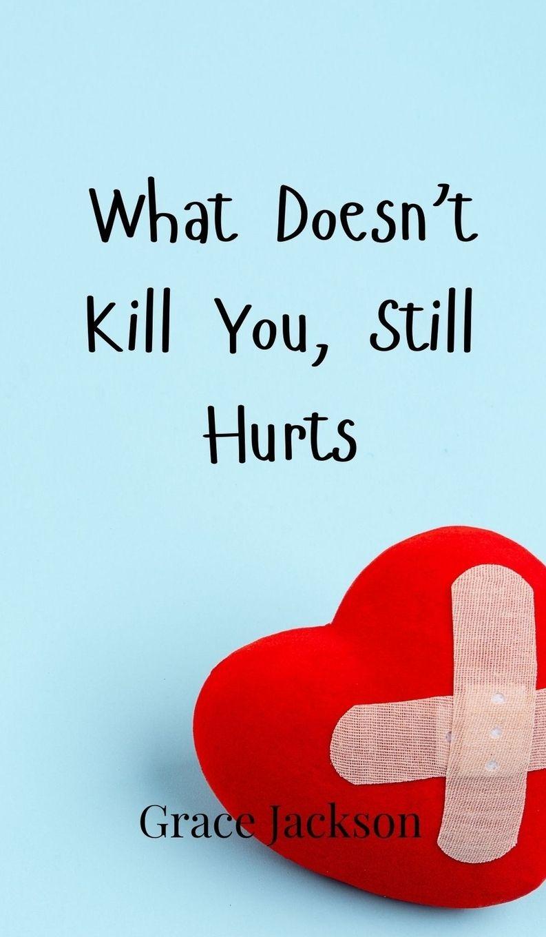 Vorderes Coverbild What Doesn't Kill You, Still Hurts