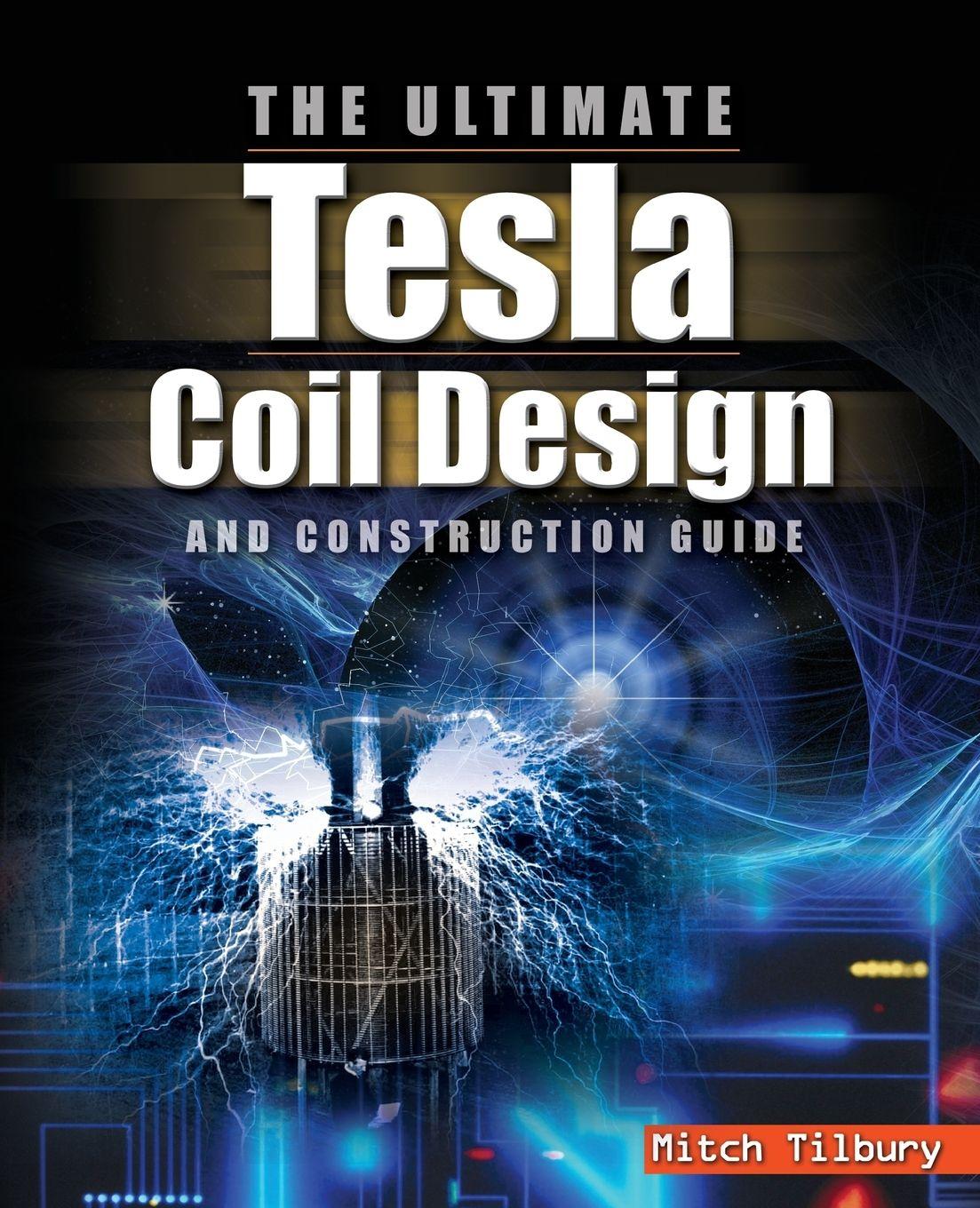 Vorderes Coverbild The ULTIMATE Tesla Coil Design and Construction Guide