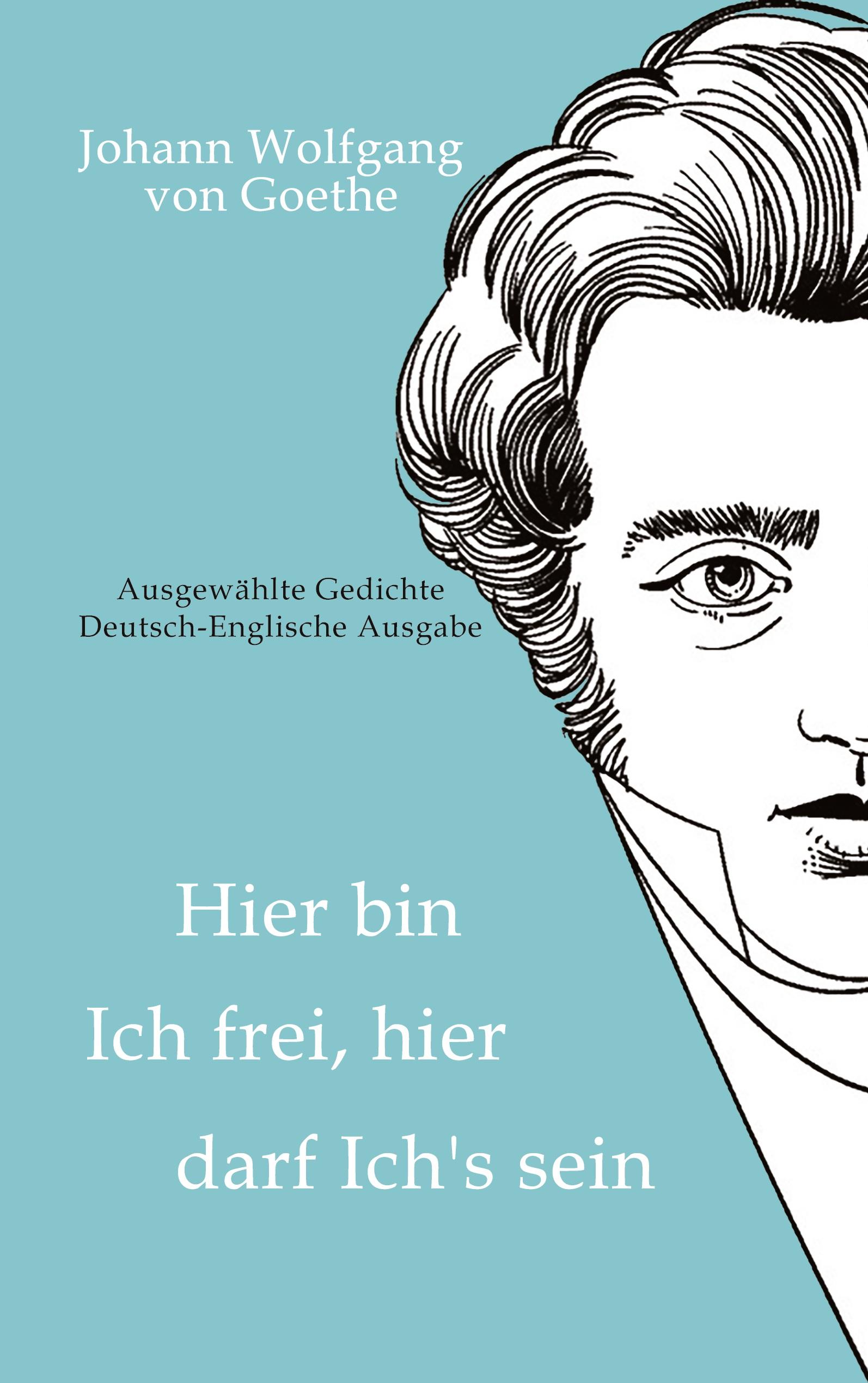 Vorderes Coverbild Johann Wolfgang von Goethe - Hier bin ich frei, hier darf ich's sein / Here am I free, here do I belong