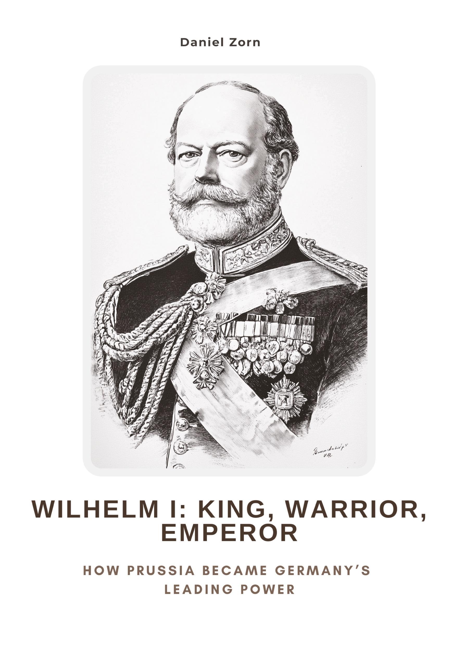 Vorderes Coverbild Wilhelm I:  King, Warrior, Emperor