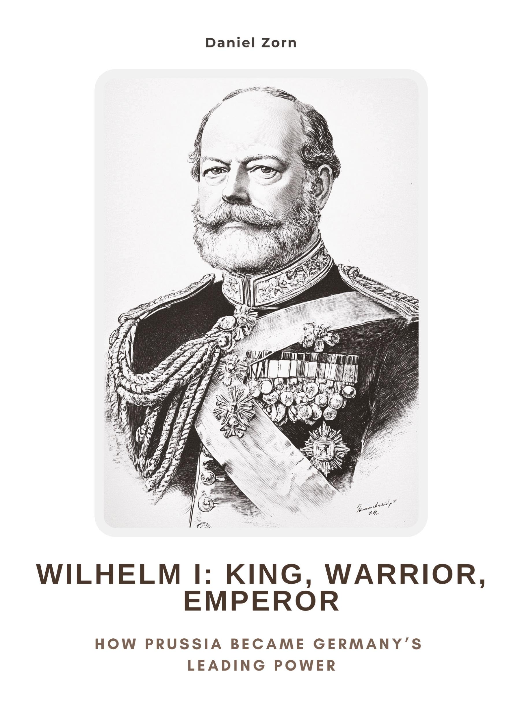 Vorderes Coverbild Wilhelm I:  King, Warrior, Emperor