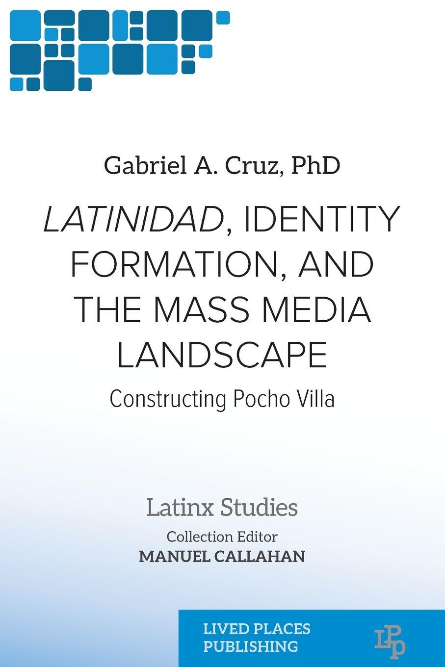 Vorderes Coverbild Latinidad, Identity Formation, and the Mass Media Landscape