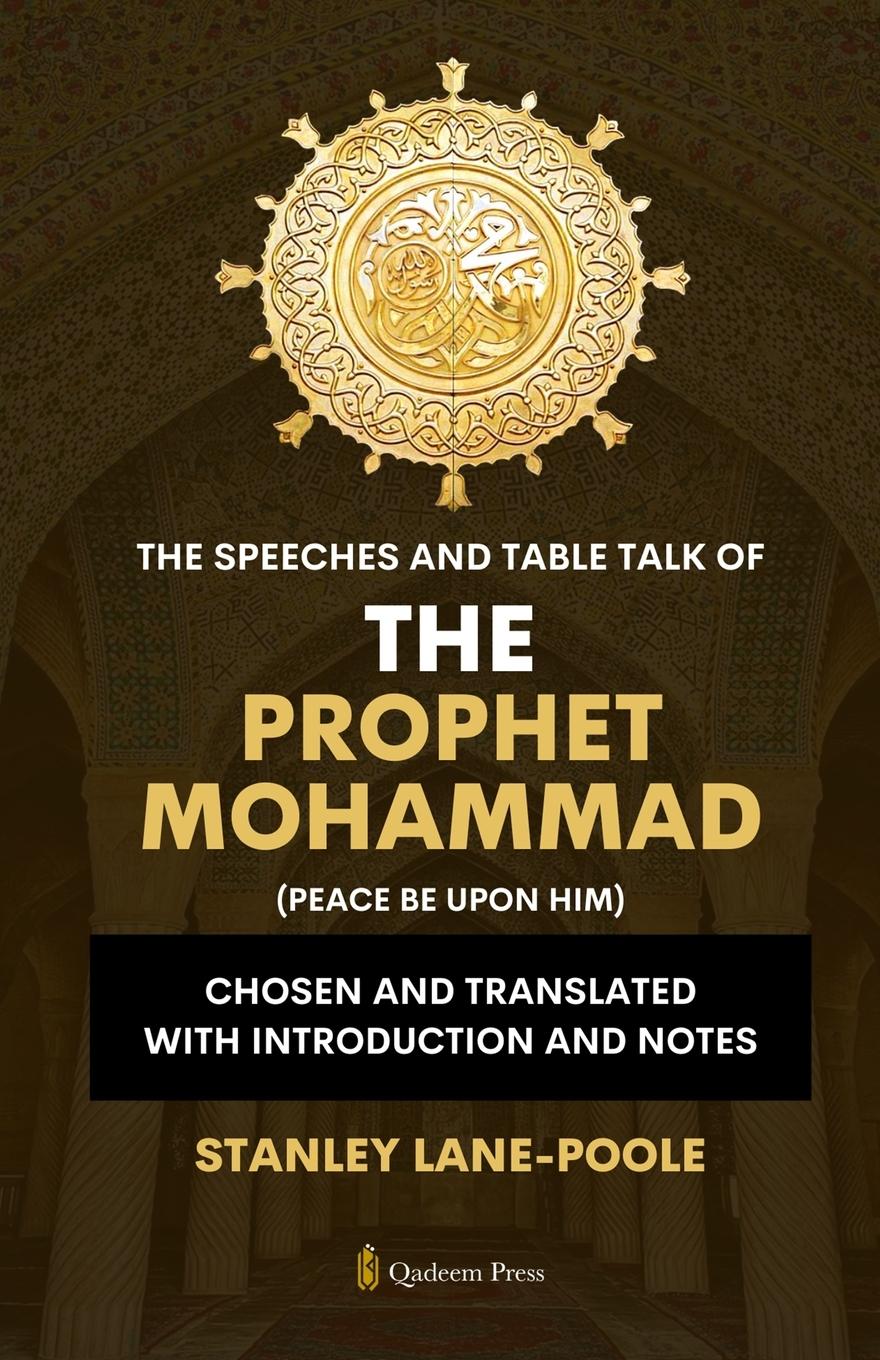 Vorderes Coverbild The Speeches And Table Talk of the Prophet Mohammad (Peace Be Upon Him)