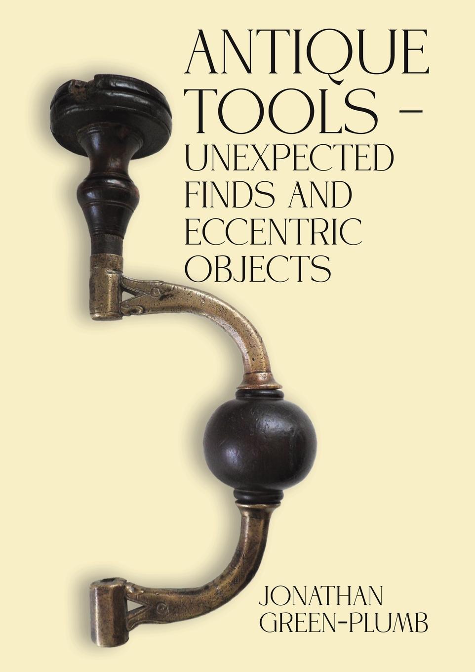 Vorderes Coverbild Antique Tools - Unexpected Finds and Eccentric Objects