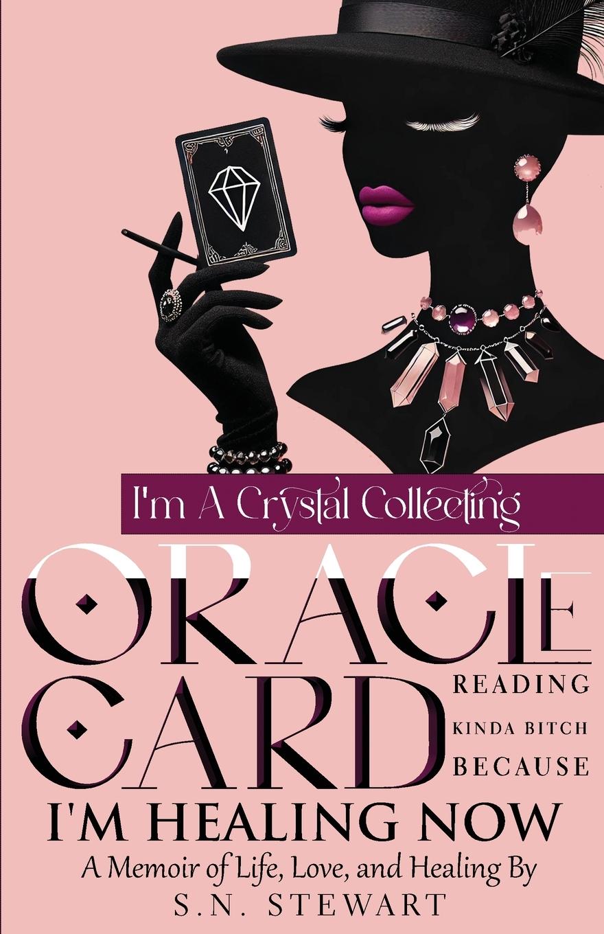 Vorderes Coverbild I'm A Crystal Collecting Oracle Card Reading Kinda Bitch Because I'm Healing Now A Memoir Of Life Love And Healing