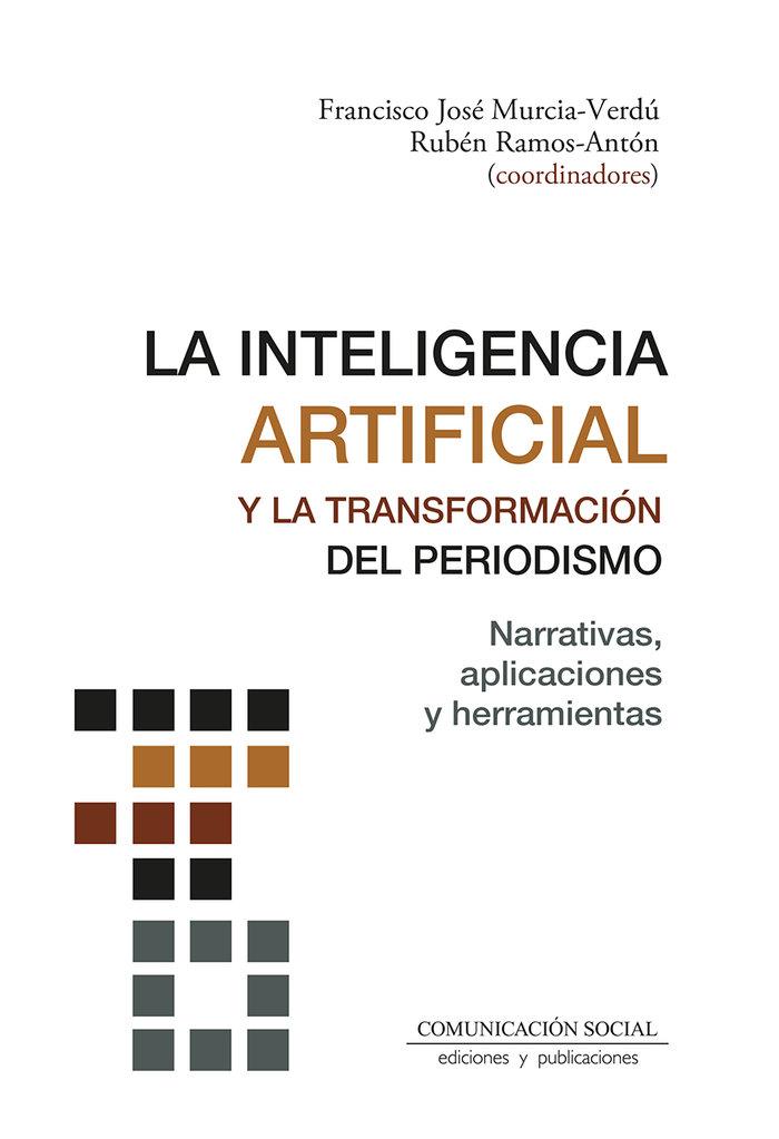 Vorderes Coverbild La Inteligencia Artificial y la transformación del periodismo: Narrativas, aplicaciones y herramientas
