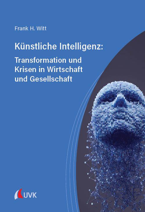Vorderes Coverbild Künstliche Intelligenz: Transformation und Krisen in Wirtschaft und Gesellschaft