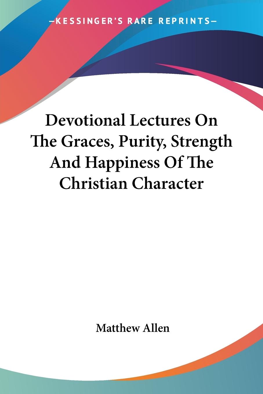 Vorderes Coverbild Devotional Lectures On The Graces, Purity, Strength And Happiness Of The Christian Character