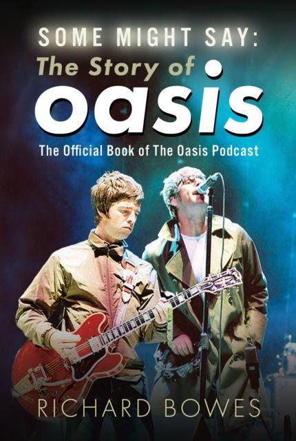 Vorderes Coverbild Some Might Say: The Story of Oasis