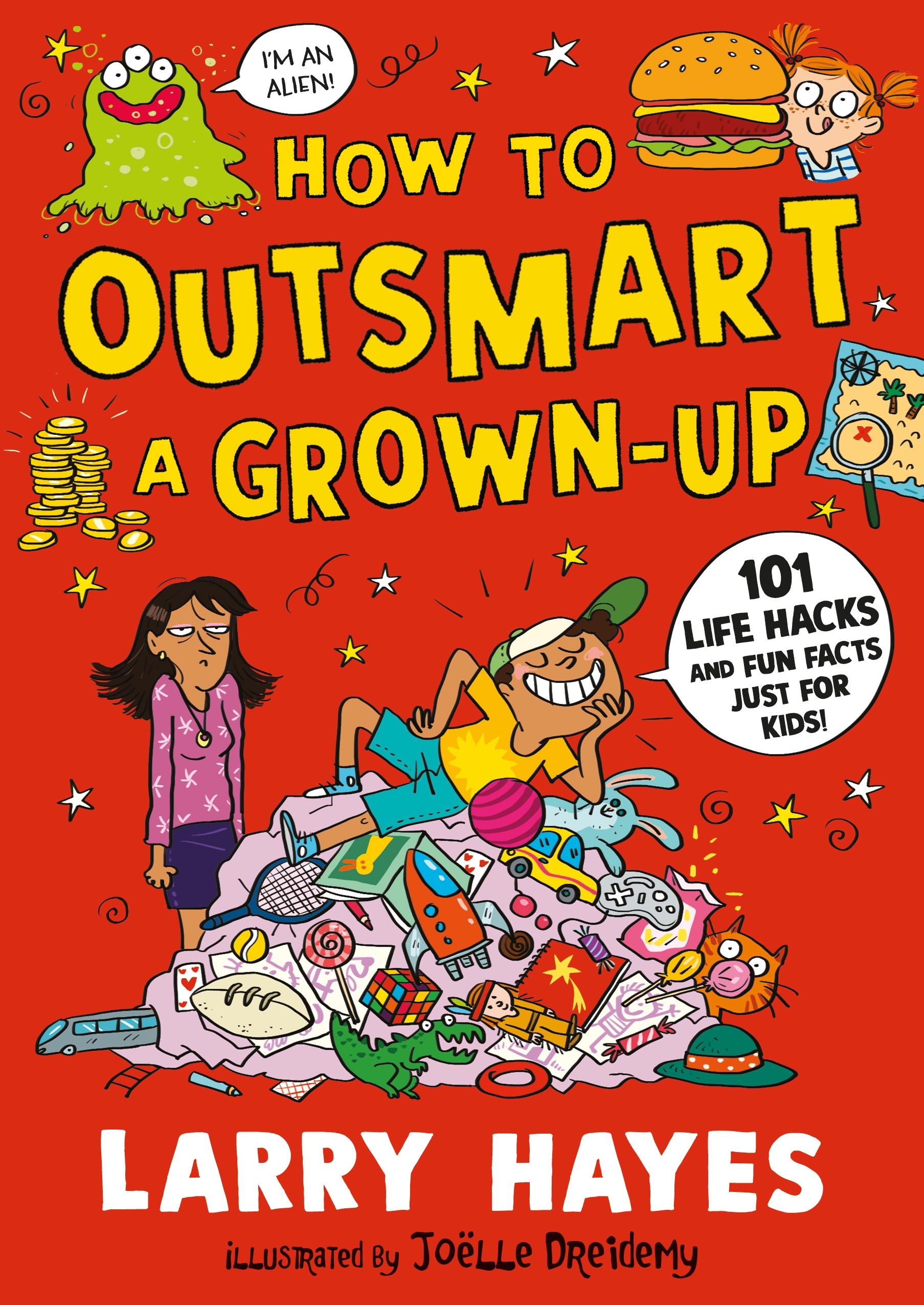 Vorderes Coverbild How to Outsmart a Grown-up: 101 Life Hacks and Fun Facts Just for Kids