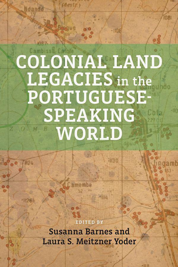 Vorderes Coverbild Colonial Land Legacies in the Portuguese-Speaking World