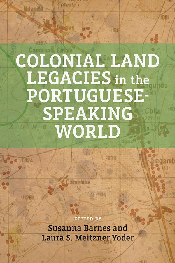 Vorderes Coverbild Colonial Land Legacies in the Portuguese-Speaking World