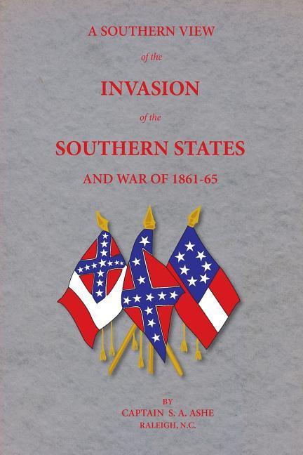 Vorderes Coverbild A Southern View of the Invasion of the Southern States and War of 1861-65