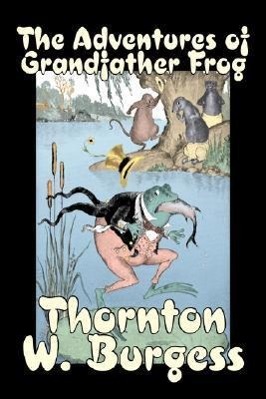 Vorderes Coverbild The Adventures of Grandfather Frog by Thornton Burgess, Fiction, Animals, Fantasy & Magic