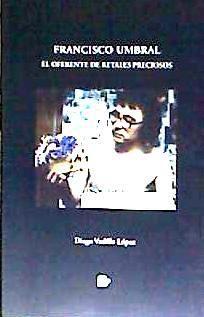 Beispielinhalt (Bild) Francisco Umbral : el oferente de retales preciosos