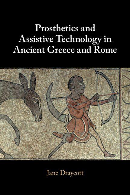 Vorderes Coverbild Prosthetics and Assistive Technology in Ancient Greece and Rome