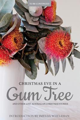 Vorderes Coverbild Christmas Eve in a Gum Tree and Other Lost Australian Christmas Stories