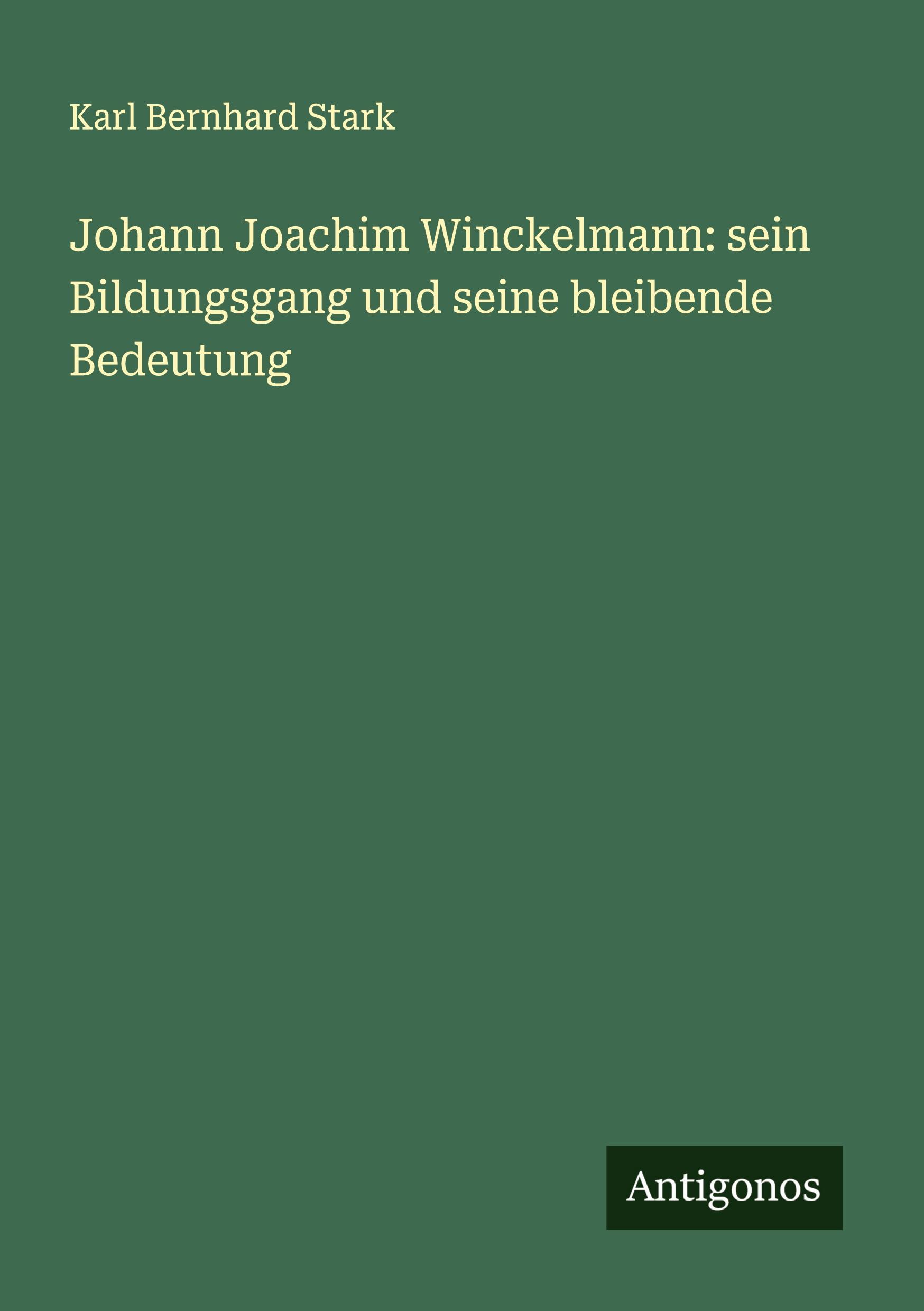 Vorderes Coverbild Johann Joachim Winckelmann: sein Bildungsgang und seine bleibende Bedeutung