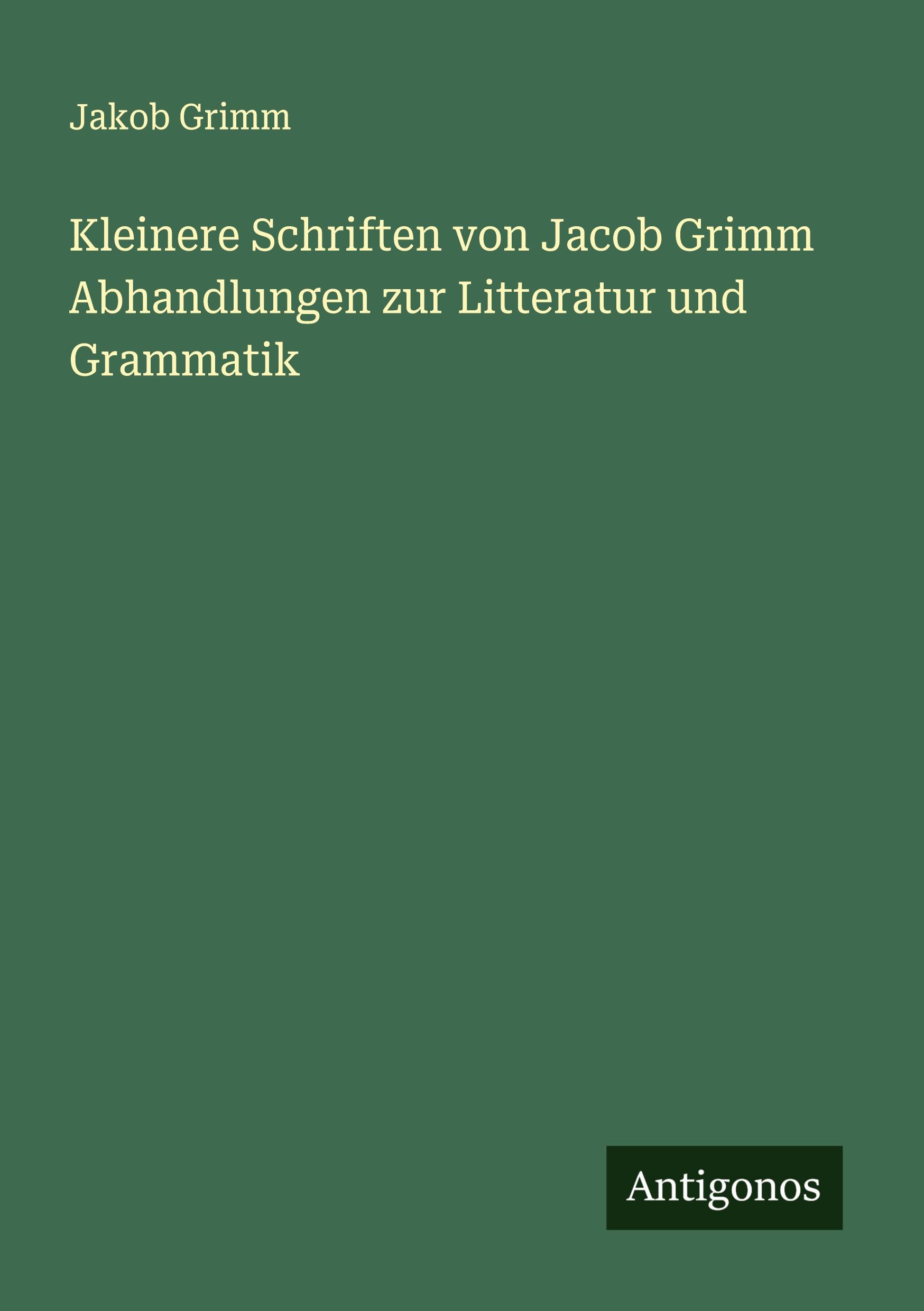Vorderes Coverbild Kleinere Schriften von Jacob Grimm Abhandlungen zur Litteratur und Grammatik