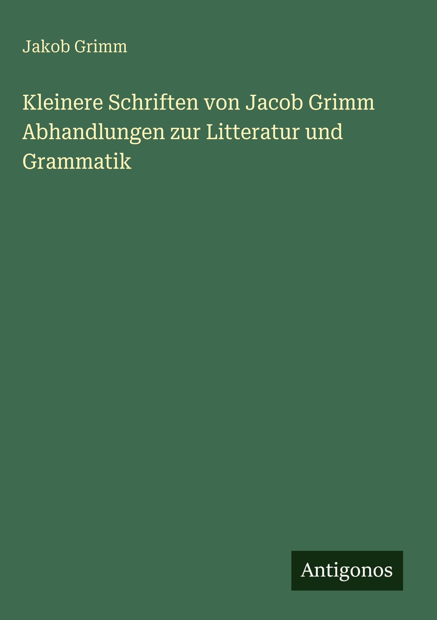 Vorderes Coverbild Kleinere Schriften von Jacob Grimm Abhandlungen zur Litteratur und Grammatik