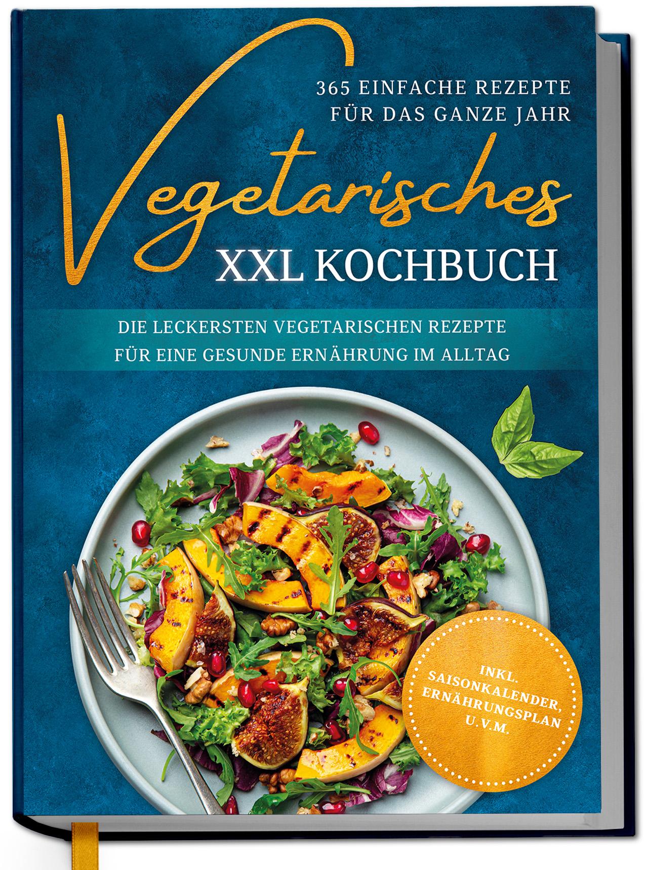 Vorderes Coverbild Vegetarisches XXL Kochbuch - 365 einfache Rezepte für das ganze Jahr: Die leckersten vegetarischen Rezepte für eine gesunde Ernährung im Alltag - inkl. Saisonkalender, Ernährungsplan u.v.m.